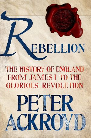 [The History of England 03] • Rebellion · The History of England from James I to the Glorious Revolution (9781466855991)